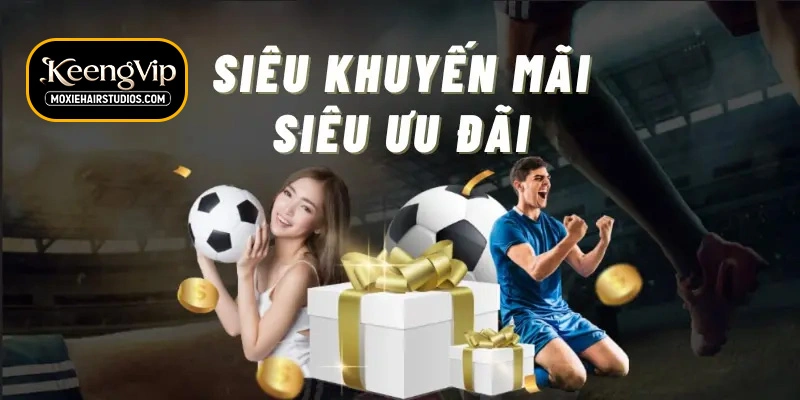 Những lợi ích khủng khi tham gia khuyến mãi KEENGVIP